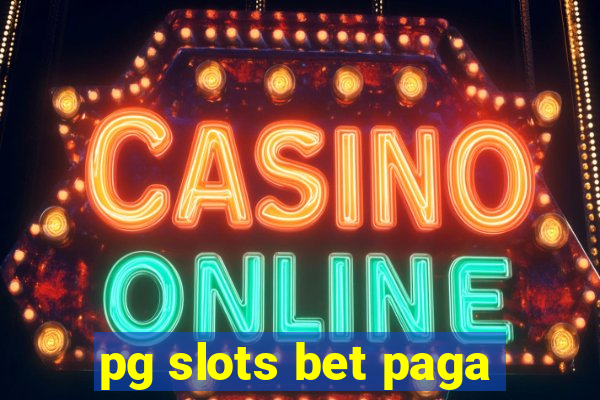 pg slots bet paga